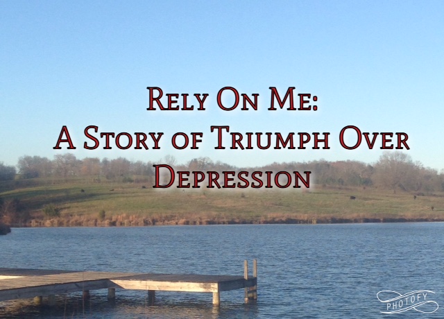 Rely On Me: A Story of Triumph Over Depression
